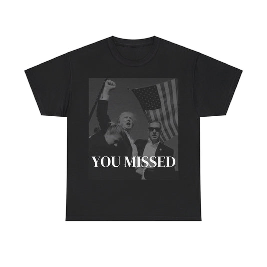 Unisex Tee - Donald Trump "You Missed"